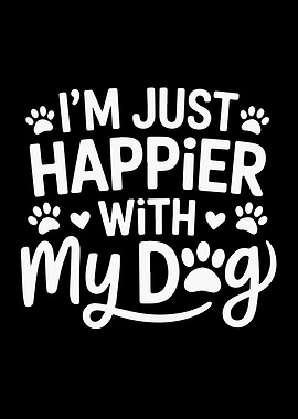 I'm Just Happier With My Dog