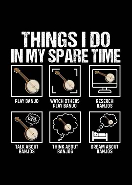 Things I Do In My Spare Time Banjo