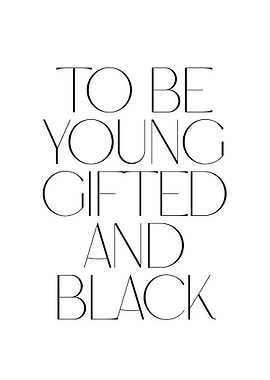 To Be Young Gifted and Black