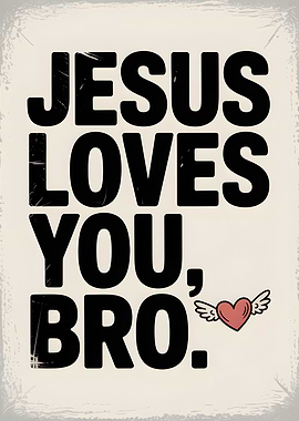 Jesus Loves You, Bro