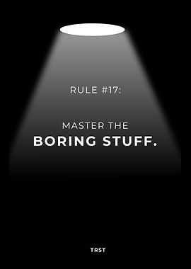 Rule #17: Master the Boring Stuff – Minimalist Black Motivational Spotlight Poster