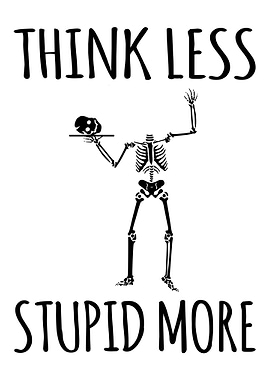 Think Less Stupid More Skeleton
