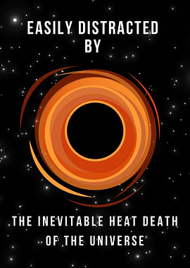 Easily Distracted by Heat Death