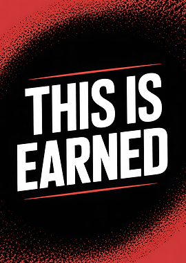 This Is Earned Motivational Poster