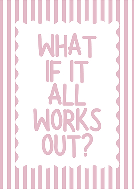 What if it all works out?