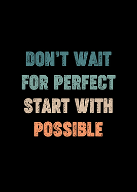 Inspirational Retro Quote: Don't Wait For The Perfect Start with Possible