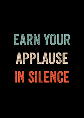 Earn Your Applause in Silence Retro