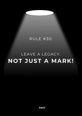 Rule #30: Leave a Legacy, Not Just a Mark – Motivational Minimalist Spotlight Poster