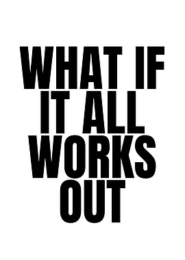 What If It All Works Out