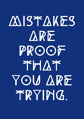 Mistakes are proof that you're trying
