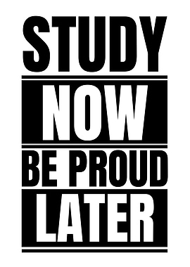 Study Now Be Proud Later