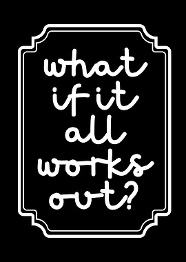 Inspirational Quote: What if it works?