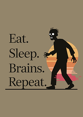 Eat Sleep Brains Repeat Zombie