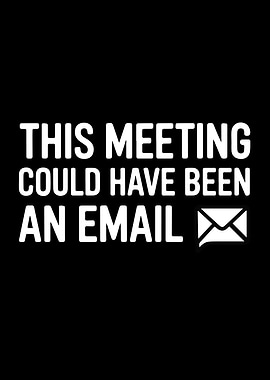 This Meeting Could Have Been Email Funny