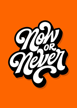 Now or Never Typography Art