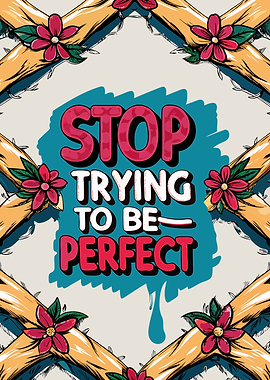 Stop Trying To Be Perfect
