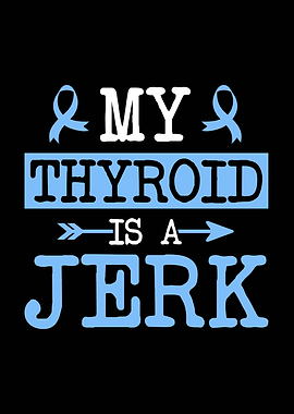 My Thyroid Is A Jerk Hashimoto's Disease