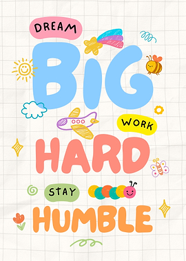 Dream Big, Work Hard, Stay Humble