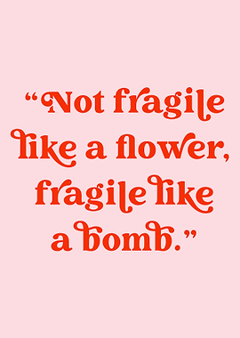 Not Fragile Like a Bomb Quote