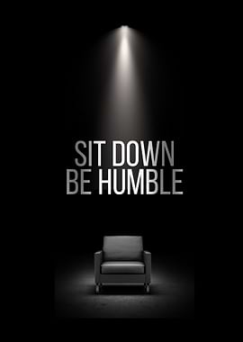 Sit Down Be Humble