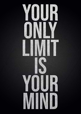 Your Only Limit Is Your Mind