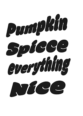 Pumpkin Spice Everything Nice Text Art