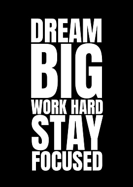 Dream Big, Work Hard, Stay Focused