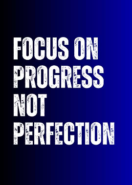 Focus on Progress, Not Perfection