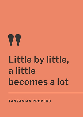 Tanzanian Proverb: Little by Little