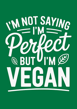 Not Saying I'm Perfect But I'm Vegan
