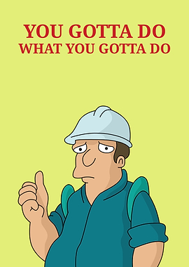 You Gotta Do What You Gotta Do