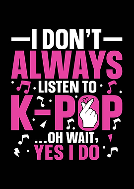 I Always Listen to K-Pop
