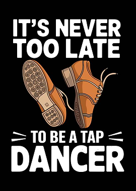 It's Never Too Late Tap Dancer