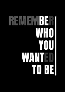 Motivational Quote: Remember Who You Wanted