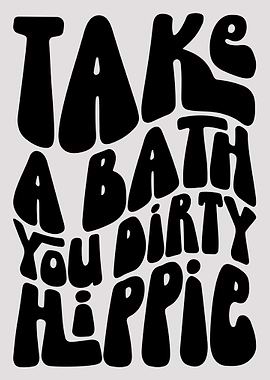 Take a Bath, Dirty Hippie Text Art