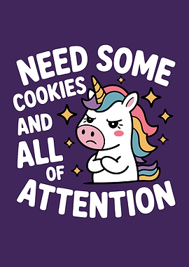 Unicorn Needs Cookies And Attention Cute