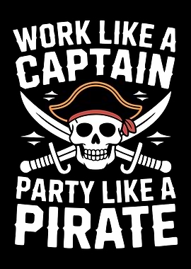 Work Like a Captain Party Like a Pirate