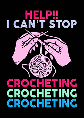 Help I Can't Stop Crocheting