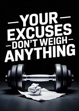 Your Excuses Don't Weigh Anything Gym Motivational Poster