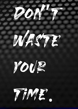 Don't Waste Your Time