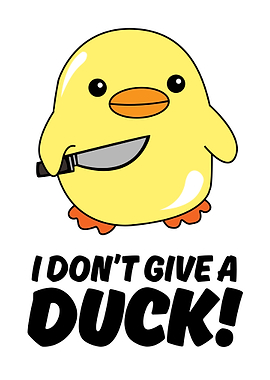 I Don't Give a Duck!