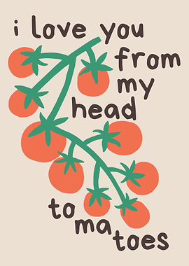 I love you from head to tomatoes