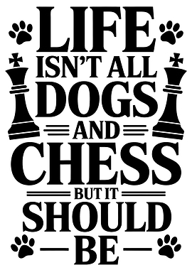 Life, Dogs, and Chess Typography Art