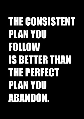 Consistent Plan Beats Perfect Abandoned Plan