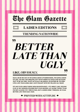 The Glam Gazette: Better Late Than Ugly