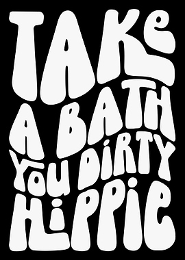 Take a Bath, Dirty Hippie black background poster
