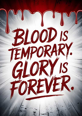 Blood is Temporary, Glory is Forever