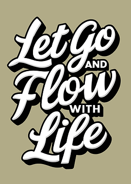 Let Go And Flow With Life