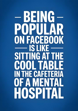 Facebook Popularity Mental Hospital Quote