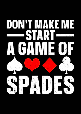 Don't Make Me Start Spades Game
